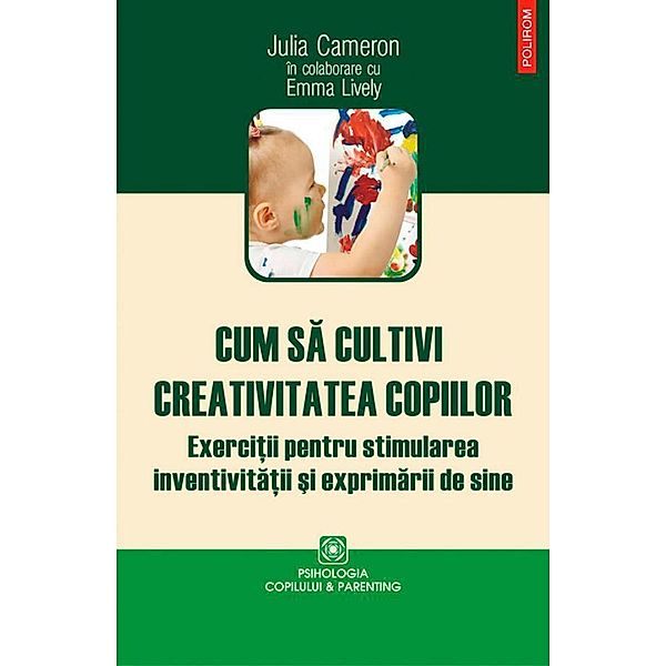 Cum sa cultivi creativitatea copiilor / Parenting, Julia Cameron, Emma Lively