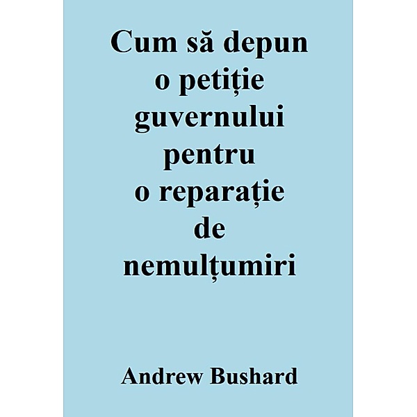 Cum sa depun o peti¿ie guvernului pentru o repara¿ie de nemul¿umiri, Andrew Bushard