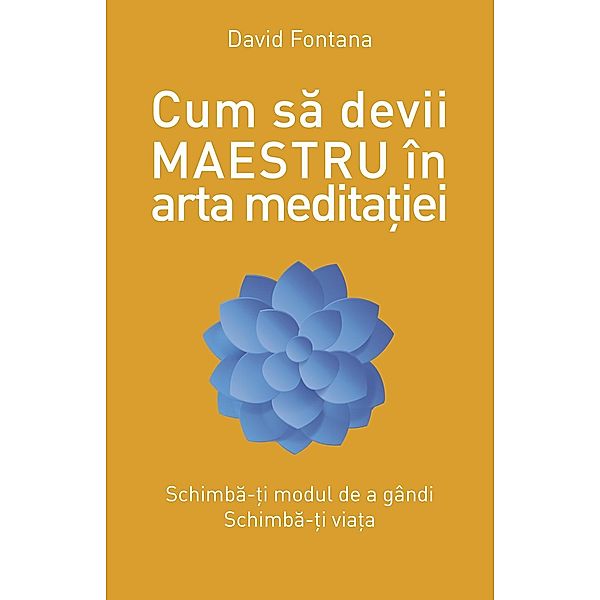 Cum sa devii maestru în arta medita¿iei / Dezvoltare Personala Introspectiv, David Fontana