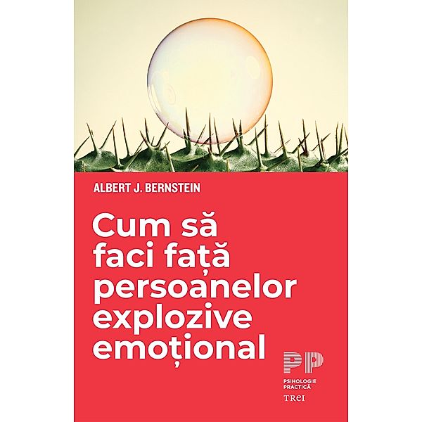 Cum sa faci fata persoanelor explozive emotional / Self Help, Albert J. Bernstein