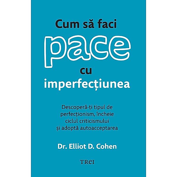 Cum sa faci pace cu imperfec¿iunea / Psihologie, Elliot D. Cohen