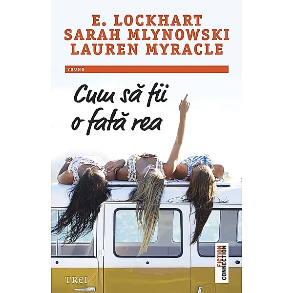 Cum sa fii o fata rea / Fiction Connection, E. Lockhart, Sarah Mlynowski, Lauren Myracle