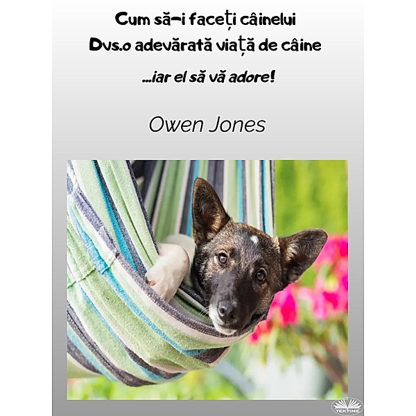 Cum Sa-I Face¿i CâineluiDvs.o Adevarata Via¿a De Câine, Owen Jones