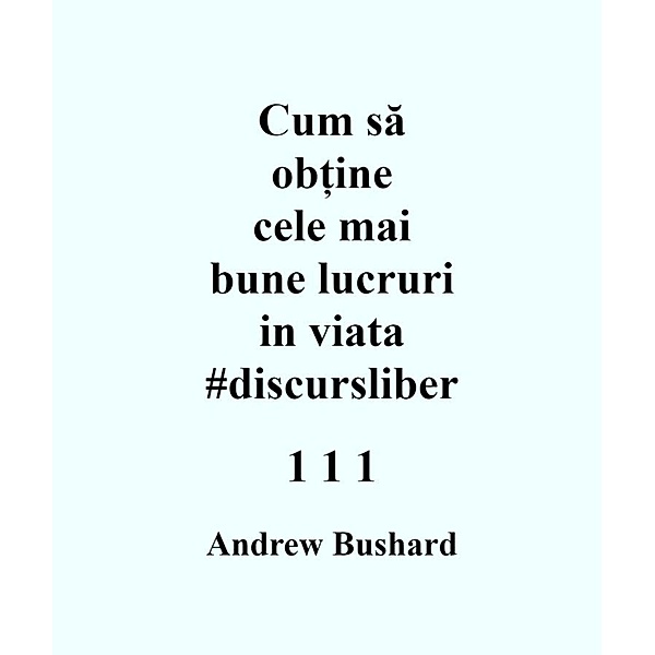 Cum sa ob¿ine cele mai bune lucruri in viata #discursliber, Andrew Bushard