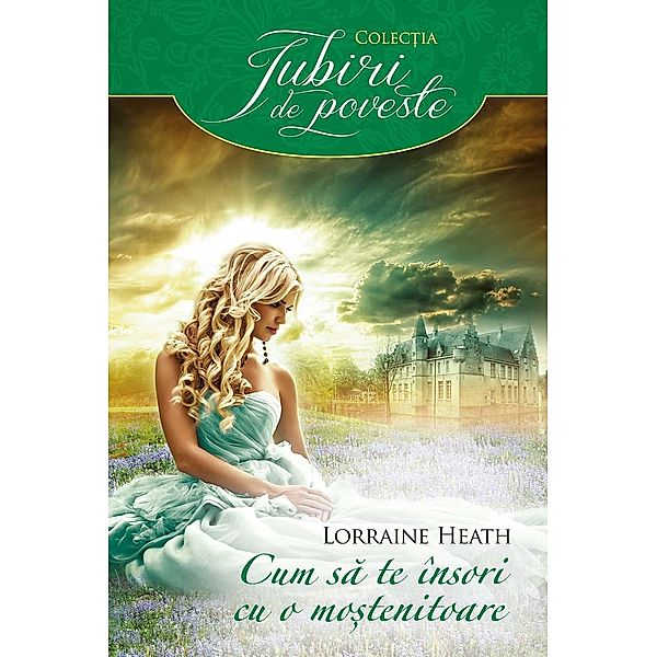 Cum sa te însori cu o mo¿tenitoare / Iubiri de poveste, Lorraine Heath