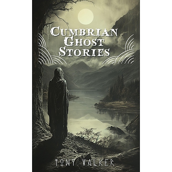 Cumbrian Ghost Stories (Classic Ghost Stories Podcast) / Classic Ghost Stories Podcast, Tony Walker