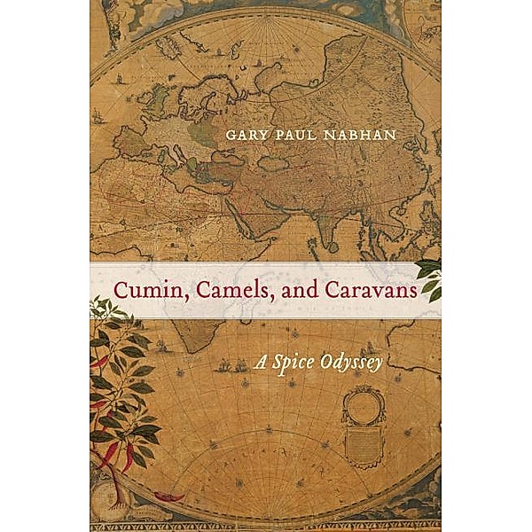 Cumin, Camels, and Caravans: A Spice Odyssey, Gary Paul Nabhan