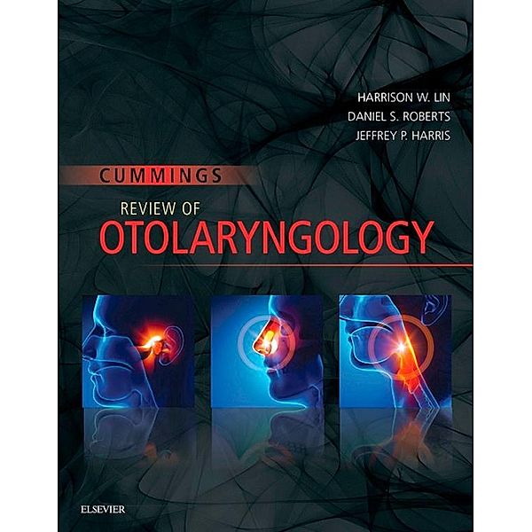 Cummings Review of Otolaryngology, Harrison W. Lin, Daniel S. Roberts, Jeffrey P. Harris