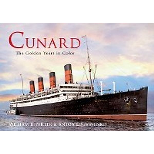 Cunard The Golden Years in Colour, William H. Miller, Anton Logvinenko
