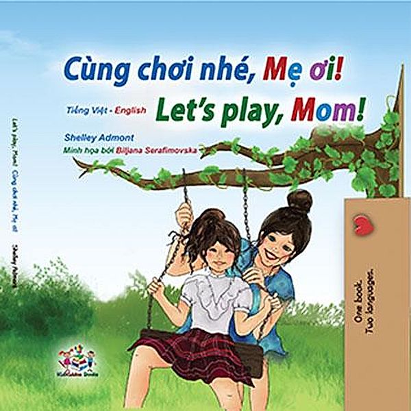 Cùng choi nhé, M¿ oi! Let's Play, Mom! (Vietnamese English Bilingual Collection) / Vietnamese English Bilingual Collection, Shelley Admont, Kidkiddos Books