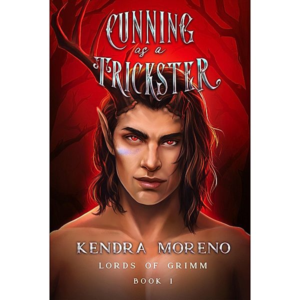 Cunning as a Trickster (Lords of Grimm, #1) / Lords of Grimm, Kendra Moreno