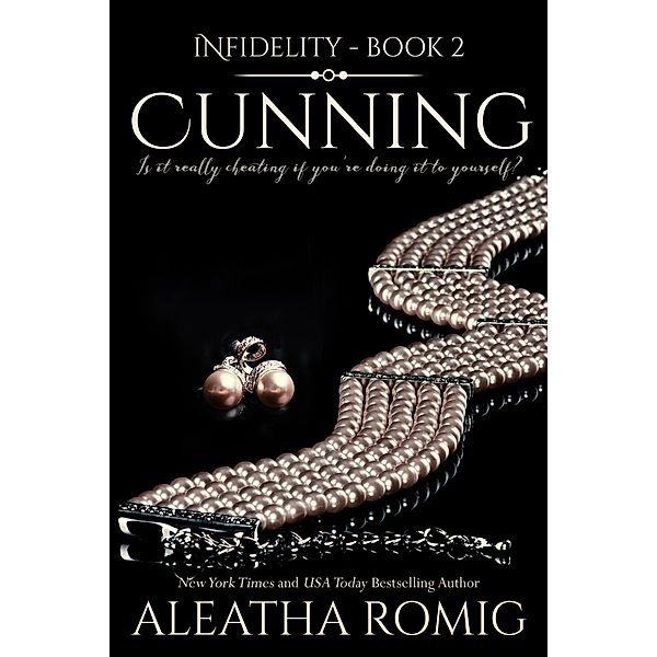 Cunning (Infidelity, #2) / Infidelity, Aleatha Romig