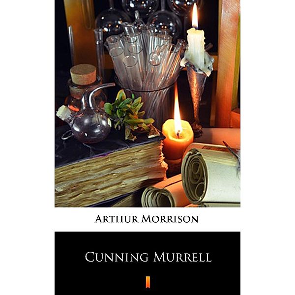 Cunning Murrell, Arthur Morrison