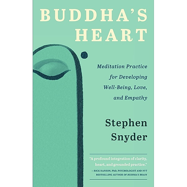 Cuore di Buddha: La pratica della meditazione per sviluppare benessere, amore ed empatia, Stephen Snyder