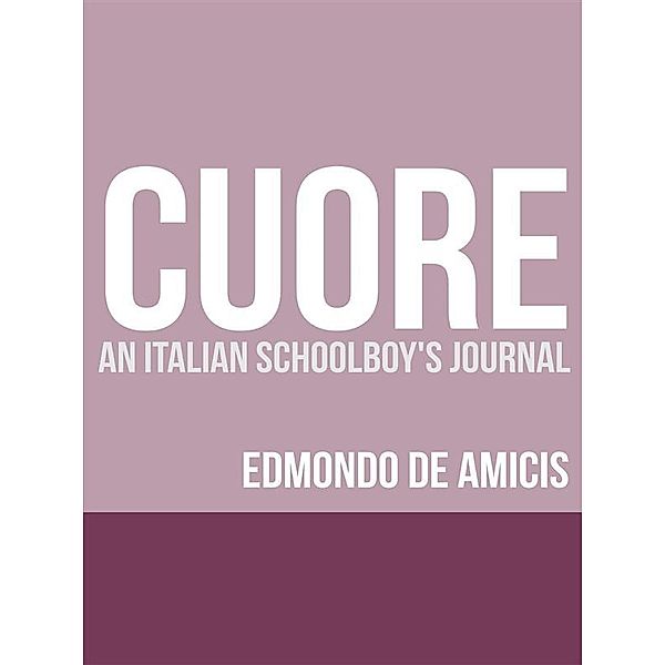 Cuore (Heart): An Italian Schoolboy's Journal, Edmondo De Amicis