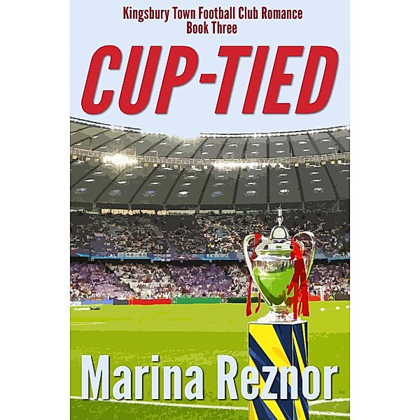 Cup-Tied (Kingsbury Town Football Club Romance, #3) / Kingsbury Town Football Club Romance, Marina Reznor