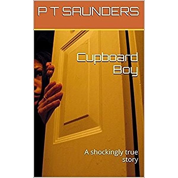 Cupboard Boy, P T Saunders
