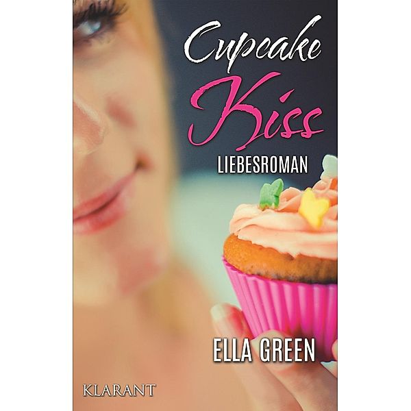 Cupcake Kiss. Liebesroman, Ella Green