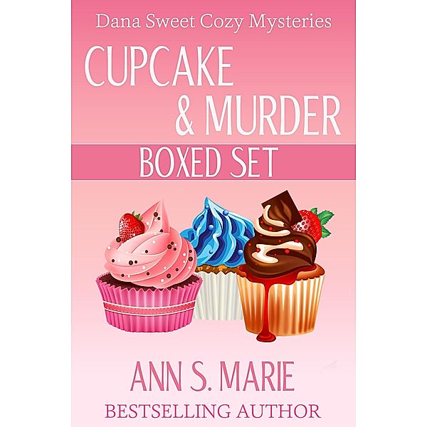 Cupcake & Murder Collection (Dana Sweet Cozy Mysteries Books 1-3) / A Dana Sweet Cozy Mystery, Ann S. Marie