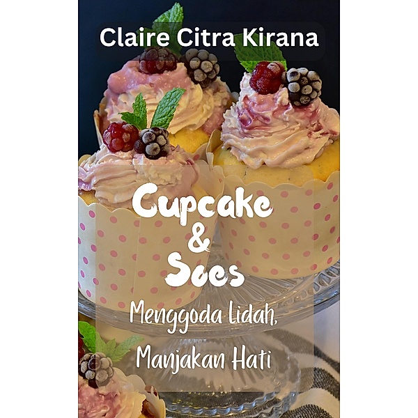 Cupcake & Soes: Menggoda Lidah, Manjakan Hati, Claire Citra Kirana