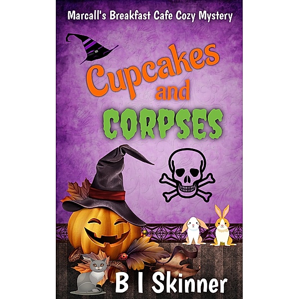 Cupcakes & Corpses (Marcall's Breakfast Cafe Paranormal Cozy Mystery) / Marcall's Breakfast Cafe Paranormal Cozy Mystery, B I Skinner