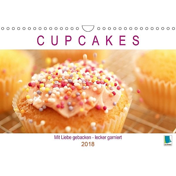 Cupcakes: Mit Liebe gebacken - lecker garniert (Wandkalender 2018 DIN A4 quer), Calvendo