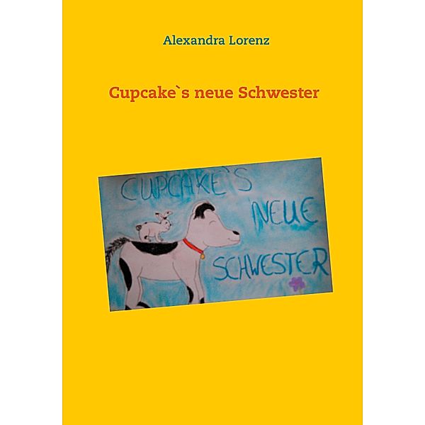 Cupcake`s neue Schwester, Alexandra Lorenz
