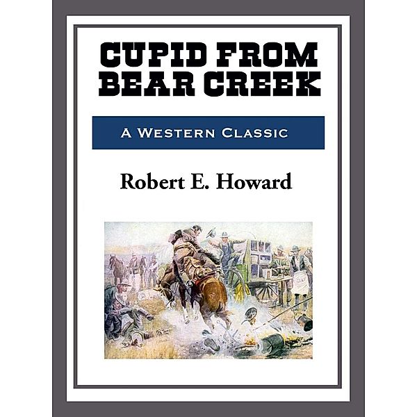 Cupid Bear Creek, Robert E. Howard