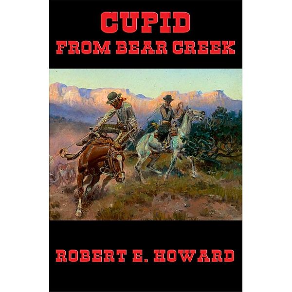 Cupid From Bear Creek / Wilder Publications, Robert E. Howard