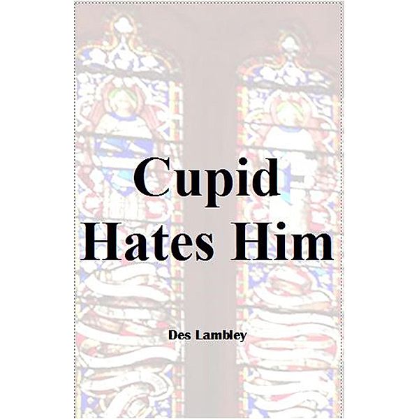 Cupid Hates Him, Des Lambley