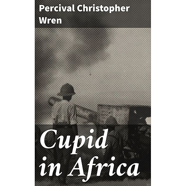 Cupid in Africa, Percival Christopher Wren