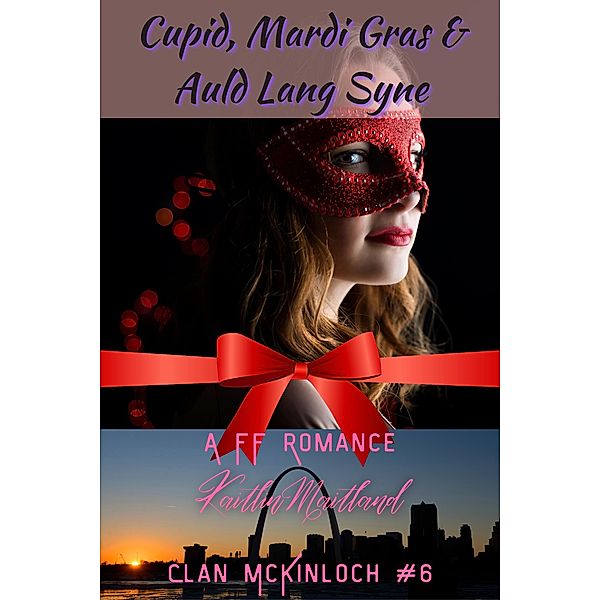 Cupid, Mardi Gras & Auld Lang Syne (Clan McKinloch, #6) / Clan McKinloch, Kaitlin Maitland