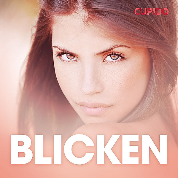 Cupido - Blicken - erotiska noveller, Cupido