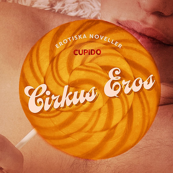 Cupido - Cirkus Eros - erotiska noveller, Cupido