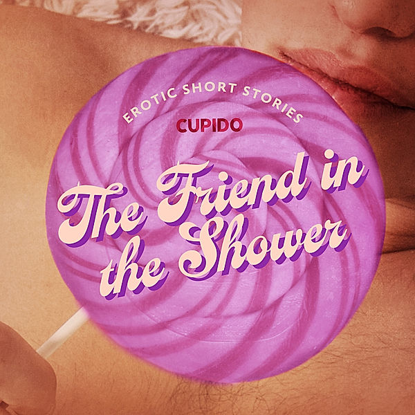 Cupido - Compilations - The Friend in the Shower - And Other Queer Erotic Short Stories from Cupido, Cupido