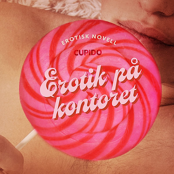 Cupido - Erotik på kontoret - erotisk novell, Cupido