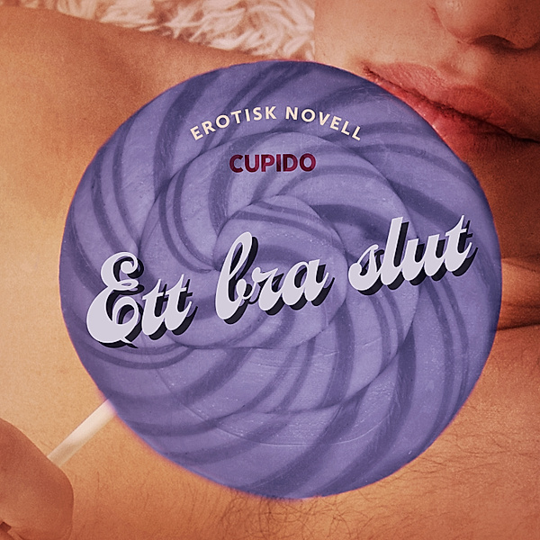 Cupido - Ett bra slut - erotisk novell, Cupido