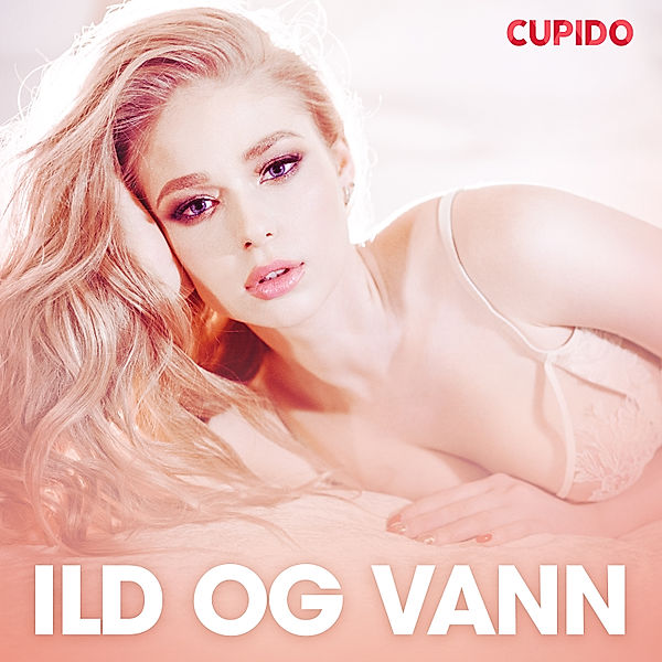 Cupido - Ild og vann - erotiske noveller, Cupido