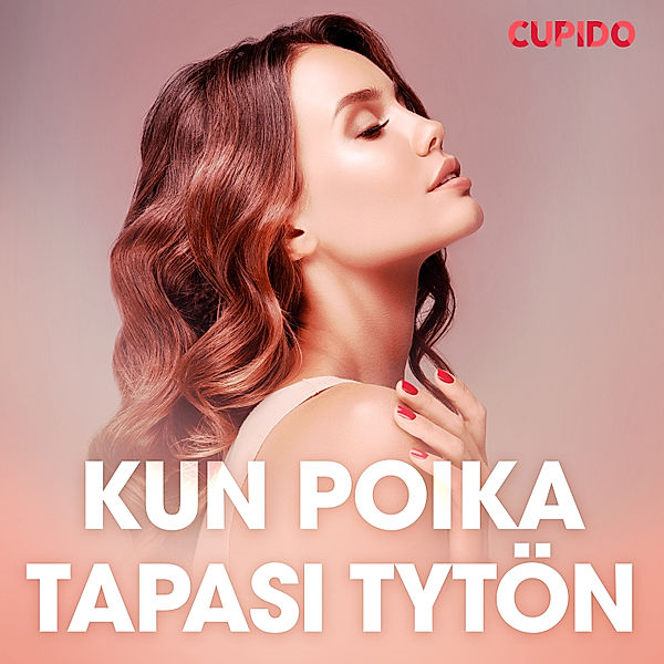 Cupido - Kun poika tapasi tytön – eroottinen novelli, Cupido