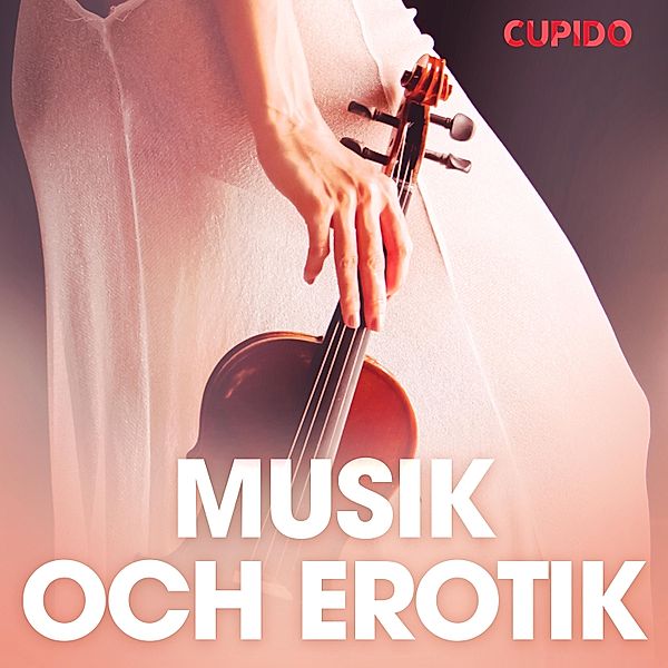 Cupido - Musik och erotik - erotiska noveller, Cupido