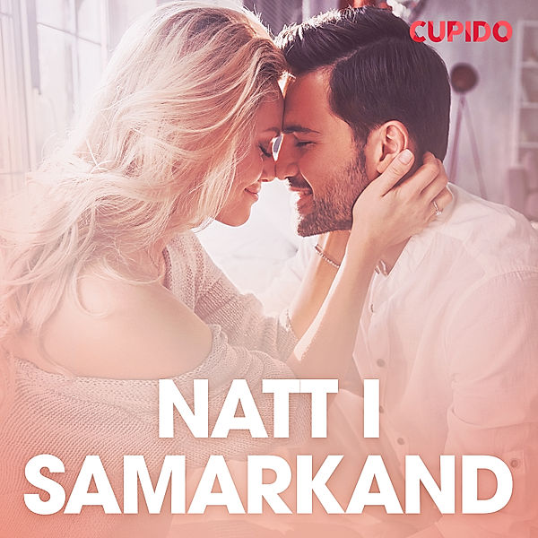 Cupido - Natt i Samarkand - erotiska noveller, Cupido
