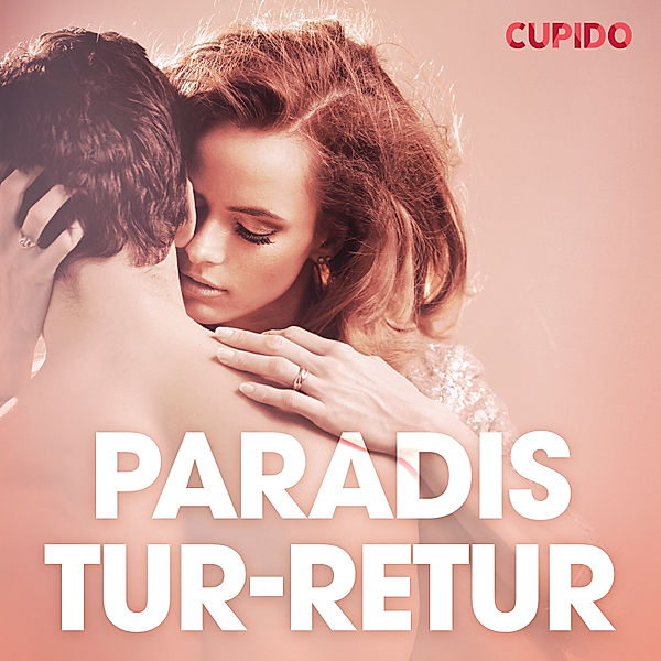 Cupido - Paradis tur-retur - erotiska noveller, Cupido