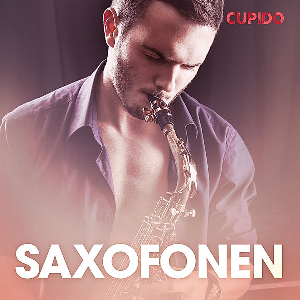 Cupido - Saxofonen – erotiska noveller, Cupido