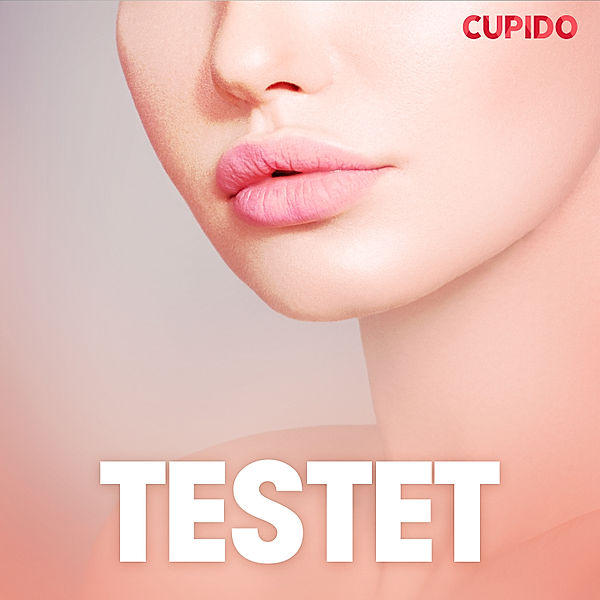 Cupido - Testet - erotiska noveller, Cupido