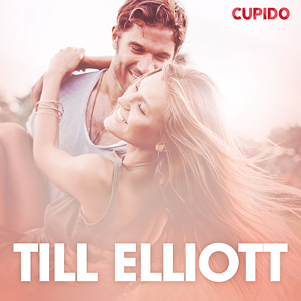 Cupido - Till Elliott - erotiska noveller, Cupido