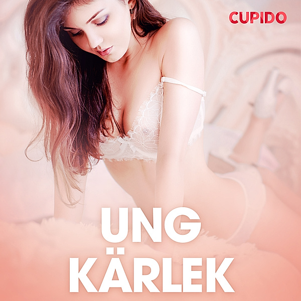 Cupido - Ung kärlek - erotiska noveller, Cupido