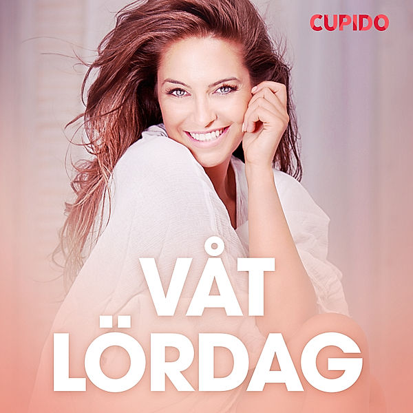 Cupido - Våt lördag - erotiska noveller, Cupido