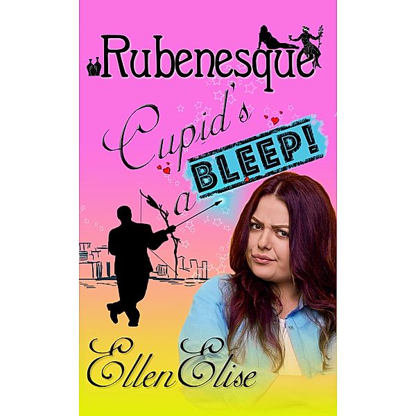 Cupid's a Bleep (Rubenesque, #1) / Rubenesque, Ellen Elise