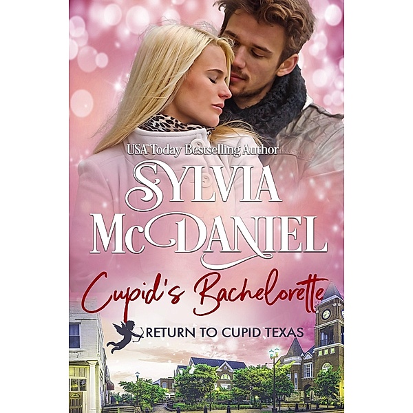 Cupid's Bachelorette: Small Town Contemporary Romance (Return to Cupid, Texas, #11) / Return to Cupid, Texas, Sylvia Mcdaniel