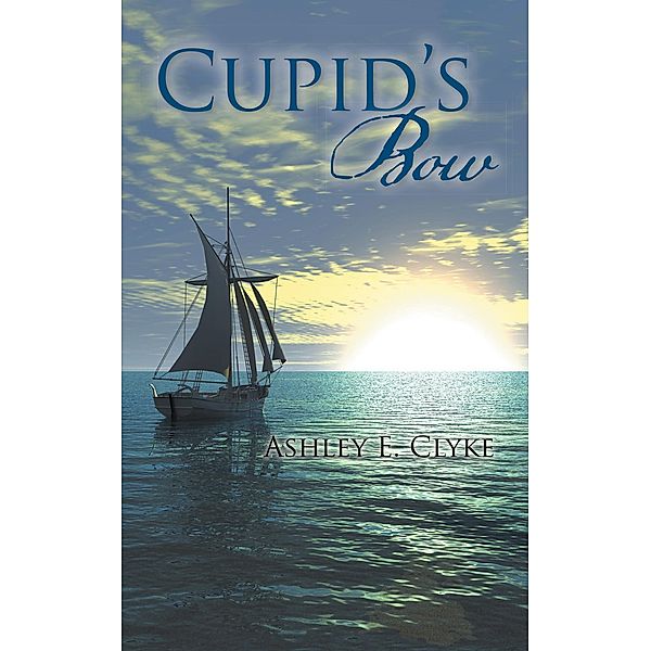 Cupid'S Bow, Ashley E. Clyke